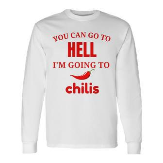Saying You Can Go To Hell I'm Going To Chilis Long Sleeve T-Shirt - Thegiftio UK