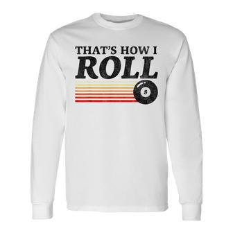 That's How I Roll Retro Pool Billiards 8 Ball Long Sleeve T-Shirt - Monsterry