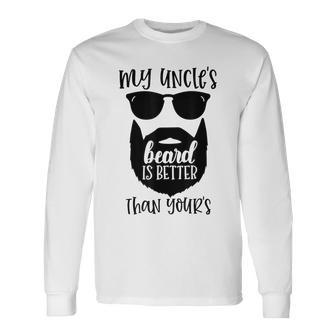 My Uncle's Beard Is Better Than Yours Long Sleeve T-Shirt - Monsterry AU