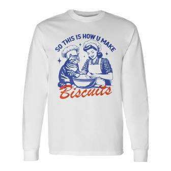 Vintage Housewife So This Is How You Make Biscuits Cat Long Sleeve T-Shirt - Monsterry