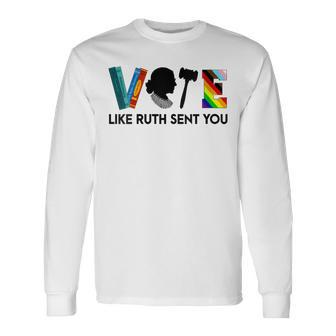 Vote Like Ruth Sent You Feminists Lgbt Apparel Long Sleeve T-Shirt - Seseable