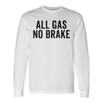All Gas No Brake Zach Agbn New York Inspirational Quote Long Sleeve T-Shirt - Monsterry UK