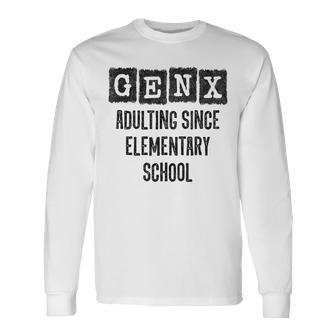 Generation X Adulting Since Elementary School Gen X Long Sleeve T-Shirt - Monsterry DE