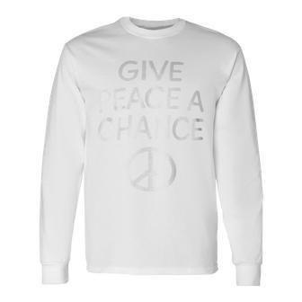 Give Peace A Chance Slogan Long Sleeve T-Shirt - Monsterry