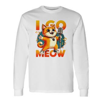 I Go Meow Singing Cat Meme Cat Lovers Cat Owner Outfit Long Sleeve T-Shirt - Monsterry