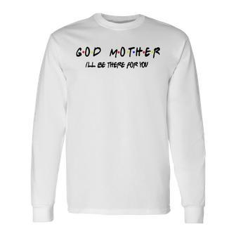 Godmother Friends Friends Get Promoted To Godmother Long Sleeve T-Shirt - Monsterry DE