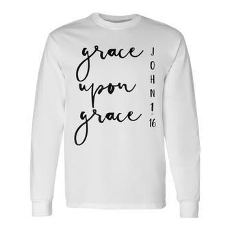 Grace Upon Grace John 1 16 Bible Verse Quote Long Sleeve T-Shirt - Monsterry DE
