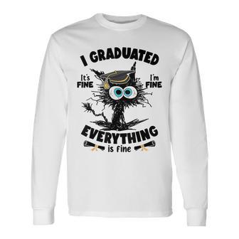 I Graduated It's Fine I'm Fine Everything Is Fine Cat Long Sleeve T-Shirt - Monsterry UK