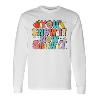 Groovy You Know It Now Show It Test Day Testing Day 2024 Long Sleeve T-Shirt | Mazezy AU