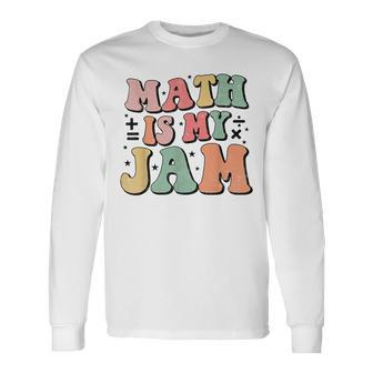 Groovy Math Is My Jam First Day Back To School Math Teachers Long Sleeve T-Shirt - Seseable