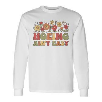 Groovy Retro Hoeing Ain't Easy Gardening Joke Gardener Long Sleeve T-Shirt - Seseable