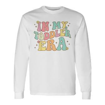 Groovy In My Toddler Era Long Sleeve T-Shirt - Monsterry