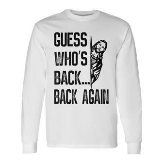 Guess Who's Back Back Again Jesus Good Friday Easter Long Sleeve T-Shirt - Seseable