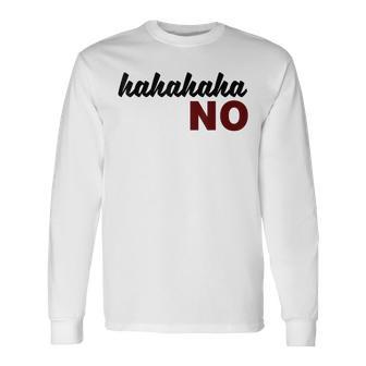 Hahahaha Ha No Divertido Sarcástico Cita Humor Sarcasmo Diciendo Camiseta de manga larga - Regaloses
