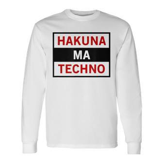 Hakuna Ma Techno Cool Electro Music Lover Quote Long Sleeve T-Shirt - Monsterry CA