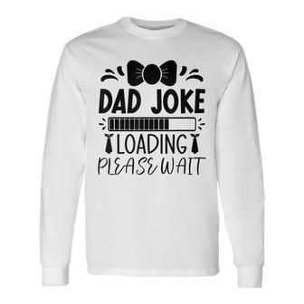 Happy Father's Day Dad Joke Loading Please Wait Long Sleeve T-Shirt - Seseable