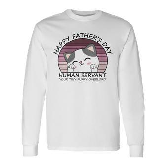 Happy Father's Day Human Servant Your Tiny Furry Overlord Long Sleeve T-Shirt - Monsterry DE