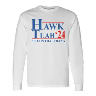 Hawk Tuah Hawk Tuah Spit On That Thang Long Sleeve T-Shirt - Monsterry