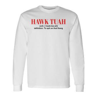 Hawk Tuah Spit On That Thang Hawk Tush Long Sleeve T-Shirt - Monsterry UK