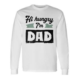 Herren Hi Hungry I'm Dad Lustigeratertag Spruch Für Einen Papa Langarmshirts - Geschenkecke