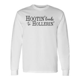 Hootin' Leads To Hollerin' Long Sleeve T-Shirt - Seseable