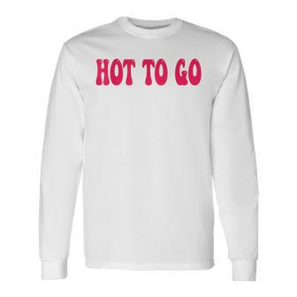 Hot To Go Lesbian Pride Queer Bi Pride Month Sapphic Long Sleeve T-Shirt - Monsterry