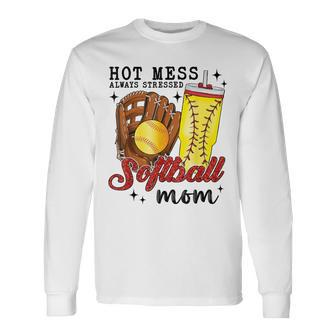 Hot Mess Always Stressed Softball Mom Long Sleeve T-Shirt | Mazezy