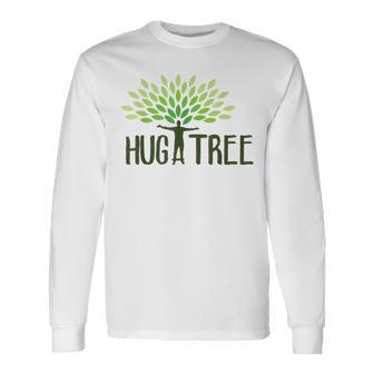 Hug A Tree Tree Hugger Earth Day Love Earth Long Sleeve T-Shirt - Monsterry