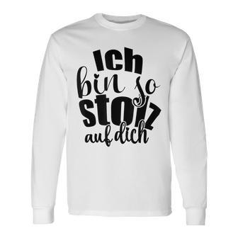 Ich Bin So Stolz Auf Dich Proud Family Friends And Fans Gray Langarmshirts - Seseable