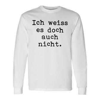 Ich Weiß Es Doch Auch Nicht Fun Ich Weiß Es Doch Gray Langarmshirts - Geschenkecke