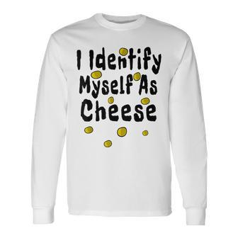 I Identify Myself As Cheese Long Sleeve T-Shirt - Thegiftio UK