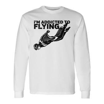 I'm Addicted To Flying Wingsuit Skydiving Long Sleeve T-Shirt - Monsterry CA
