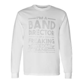 I'm A Band Director Of An Awesome Band Director Long Sleeve T-Shirt - Monsterry UK