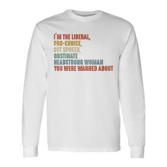 I'm The Liberal Pro Choice Outspoken Obstinate Headstrong Long Sleeve T-Shirt | Mazezy UK