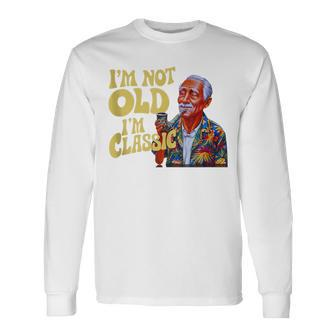 I'm Not Old I'm Classic Father's Day Apparel Men Long Sleeve T-Shirt - Seseable