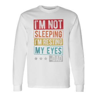 I'm Not Sleeping I'm Resting My Eyes -Dad Father Day Long Sleeve T-Shirt - Seseable