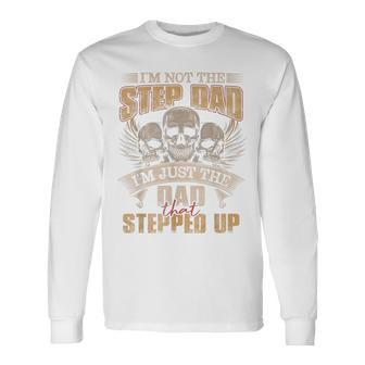 I'm Not The Step Dad I'm Just The Dad That Stepped Up Skull Long Sleeve T-Shirt - Monsterry