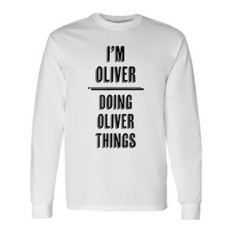 I'm Oliver Doing Oliver Things First Name Long Sleeve T-Shirt - Seseable