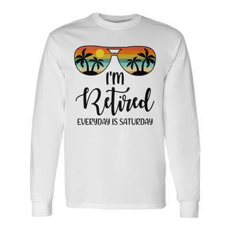 I'm Retired Everyday Is Saturday Retirement Retirees Long Sleeve T-Shirt | Mazezy