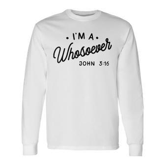 I'm A Whosoever John 3 16 Long Sleeve T-Shirt - Monsterry AU