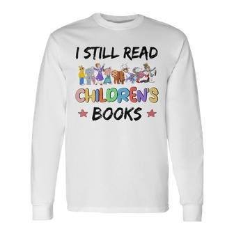 It's A Good Day To Read A Book I Still Read Childrens Books Long Sleeve T-Shirt | Mazezy