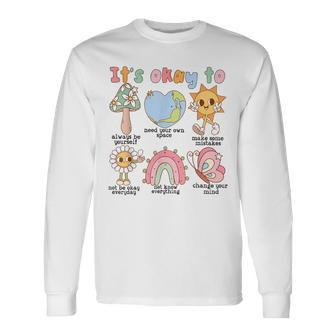 Its Okay To Feel All The Feels Love Yourself Long Sleeve T-Shirt - Monsterry