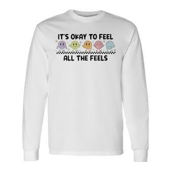 It's Okay To Feel All The Feels Mental Health Long Sleeve T-Shirt | Mazezy