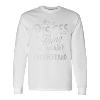 It's A Pisces Thing Horoscope Zodiac Sign Astrology Symbol Long Sleeve T-Shirt - Seseable