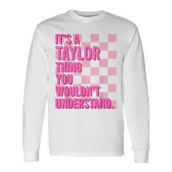 It's A Taylor Thing You Wouldn't Understand Name Taylor Long Sleeve T-Shirt - Seseable
