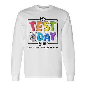 Its Test Day Y'all Don't Stress Do Your Best Testing Teacher Long Sleeve T-Shirt - Seseable