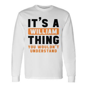 It's A William Thing You Wouldn't Understand William Name Long Sleeve T-Shirt - Seseable