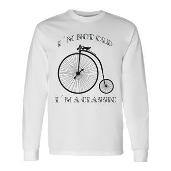 I´M Not Old I´M A Classic Bike Graphic Fathers Day Vintage Long Sleeve T-Shirt - Monsterry