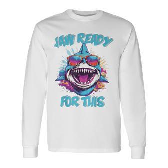 Jaw Ready For This Shark Lover Pun Ocean Wildlife Long Sleeve T-Shirt - Monsterry DE