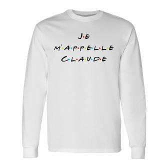 Je M'appelle Claude French With Friends Quote T Long Sleeve T-Shirt - Monsterry CA